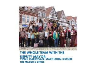 THE WHOLE TEAM WITH THE
DEPUTY MAYOR
VENUE: MARKTPLATZ, STADTHAGEN, OUTSIDE
THE MAYORS OFFICE
 