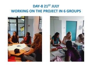 DAY-8 21ST JULY
WORKING ON THE PROJECT IN 6 GROUPS
 