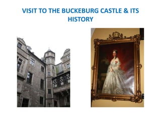 VISIT TO THE BUCKEBURG CASTLE & ITS
HISTORY
 