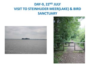 DAY-9, 22ND JULY
VISIT TO STEINHUDER MEER(LAKE) & BIRD
SANCTUARY
 