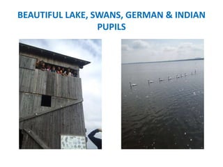 BEAUTIFUL LAKE, SWANS, GERMAN & INDIAN
PUPILS
 
