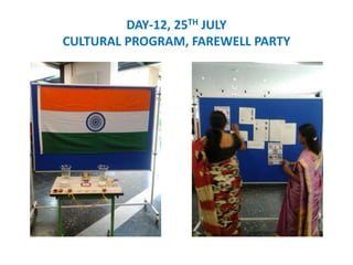 DAY-12, 25TH JULY
CULTURAL PROGRAM, FAREWELL PARTY
 