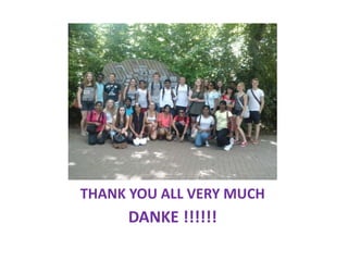 THANK YOU ALL VERY MUCH
DANKE !!!!!!
 