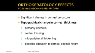 Significant change in corneal curvature
 Topographical change in corneal thickness:
1. primarily epithelial
2. central thinning
3. mid-peripheral thickening
4. possible alteration to corneal sagittal height
14 July 2020 Optom.AnkitVarshney 32
 