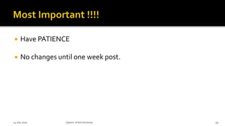  Have PATIENCE
 No changes until one week post.
14 July 2020 Optom.AnkitVarshney 59
 