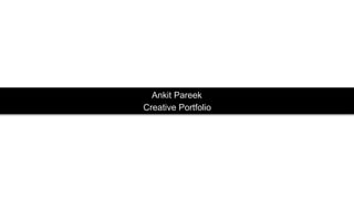 Ankit Pareek
Creative Portfolio
 