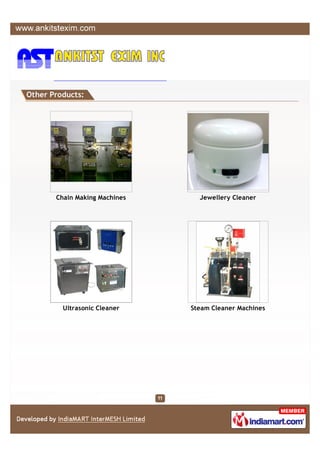 Other Products:




       Chain Making Machines     Jewellery Cleaner




         Ultrasonic Cleaner    Steam Cleaner Machines
 