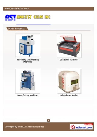 Other Products:




       Jewellery Spot Welding   CO2 Laser Machines
             Machines




       Laser Cutting Machines   Italian Laser Marker
 
