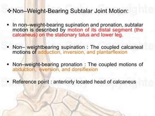 Calcaneocuboid Joint :
o Articulations :
 Proximal portion : The anterior calcaneus
 Distal portion :The posterior cubo...