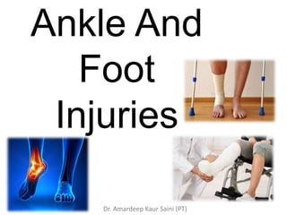 Ankle And
Foot
Injuries
Dr. Amardeep Kaur Saini (PT)
 