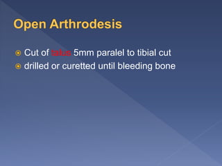  Cut of talus 5mm paralel to tibial cut
 drilled or curetted until bleeding bone
 