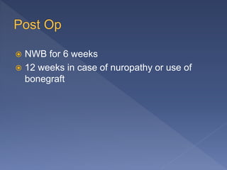  NWB for 6 weeks
 12 weeks in case of nuropathy or use of
bonegraft
 