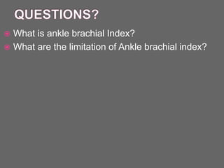  What is ankle brachial Index?
 What are the limitation of Ankle brachial index?
 