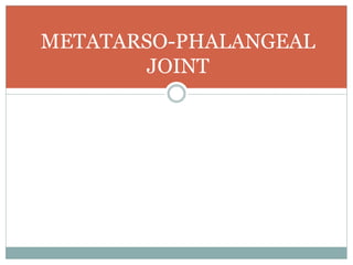 METATARSO-PHALANGEAL
JOINT
 