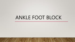 ANKLE FOOT BLOCK
 