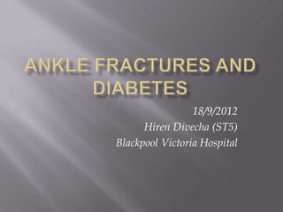 18/9/2012
      Hiren Divecha (ST5)
Blackpool Victoria Hospital
 