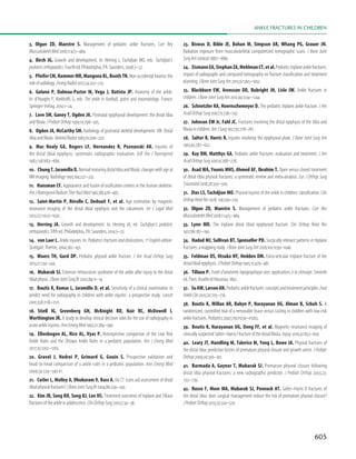 605
Ankle fractures in children
3. Olgun ZD, Maestre S. Management of pediatric ankle fractures. Curr Rev
MusculoskeletMed2018;11:475–484.
4.  Birch JG. Growth and development. In: Herring J, Tachdjian MO, eds. Tachdjian’s
pediatricorthopaedics.Fourthed.Philadelphia,PA:Saunders,2008:3–22.
5. PfeiferCM,HammerMR,MangonaKL,BoothTN.Non-accidentaltrauma:the
roleofradiology.EmergRadiol2017;24:207–213.
6. Golanó P, Dalmau-Pastor M, Vega J, Batista JP. Anatomy of the ankle.
In: d’Hooghe P, Kerkhoffs G, eds. The ankle in football, sports and traumatology. France:
Springer-Verlag,2014:1–24.
7. Love SM, Ganey T, Ogden JA. Postnatal epiphyseal development: the distal tibia
andfibula.JPediatrOrthop1990;10:298–305.
8. Ogden JA, McCarthy SM. Radiology of postnatal skeletal development. VIII. Distal
tibiaandfibula.SkeletalRadiol1983;10:209–220.
9. Mac Nealy GA, Rogers LF, Hernandez R, Poznanski AK. Injuries of
the distal tibial epiphysis: systematic radiographic evaluation. AJR Am J Roentgenol
1982;138:683–689.
10. ChungT,JaramilloD.Normalmaturingdistaltibiaandfibula:changeswithageat
MRimaging.Radiology1995;194:227–232.
11.  Hansman CF. Appearance and fusion of ossification centers in the human skeleton.
AmJRoentgenolRadiumTherNuclMed1962;88:476–482.
12. Saint-Martin P, Rérolle C, Dedouit F, et al. Age estimation by magnetic
resonance imaging of the distal tibial epiphysis and the calcaneum. Int J Legal Med
2013;127:1023–1030.
13. Herring JA. Growth and development. In: Herring JA, ed. Tachdjian’s pediatric
orthopaedics.Fifthed.Philadelphia,PA:Saunders,2014:3–22.
14.  von Laer L. Ankle injuries. In: Pediatrics fractures and dislocations, 1º English edition.
Stuttgart:Thieme,2004:382–431.
15. Wuerz TH, Gurd DP. Pediatric physeal ankle fracture. J Am Acad Orthop Surg
2013;21:234–244.
16. Mubarak SJ. Extensor retinaculum syndrome of the ankle after injury to the distal
tibialphysis.JBoneJointSurgBr2002;84:11–14.
17.  Boutis K, Komar L, Jaramillo D, et al. Sensitivity of a clinical examination to
predict need for radiography in children with ankle injuries: a prospective study. Lancet
2001;358:2118–2121.
18. Stiell IG, Greenberg GH, McKnight RD, Nair RC, McDowell I,
Worthington JR. A study to develop clinical decision rules for the use of radiography in
acuteankleinjuries.AnnEmergMed1992;21:384–390.
19. Ellenbogen AL, Rice AL, Vyas P. Retrospective comparison of the Low Risk
Ankle Rules and the Ottawa Ankle Rules in a pediatric population. Am J Emerg Med
2017;35:1262–1265.
20. Gravel J, Hedrei P, Grimard G, Gouin S. Prospective validation and
head-to-head comparison of 3 ankle rules in a pediatric population. Ann Emerg Med
2009;54:534–540.e1.
21. Cutler L, Molloy A, Dhukuram V, Bass A. Do CT scans aid assessment of distal
tibialphysealfractures?JBoneJointSurgBr2004;86:239–243.
22. Kim JR, Song KH, Song KJ, Lee HS. Treatment outcomes of triplane and Tillaux
fracturesoftheankleinadolescence.ClinOrthopSurg2010;2:34–38.
23. Biswas D, Bible JE, Bohan M, Simpson AK, Whang PG, Grauer JN.
Radiation exposure from musculoskeletal computerized tomographic scans. J Bone Joint
SurgAm2009;91:1882–1889.
24. EismannEA,StephanZA,MehlmanCT,etal.Pediatrictriplaneanklefractures:
impact of radiographs and computed tomography on fracture classification and treatment
planning.JBoneJointSurgAm2015;97:995–1002.
25.  Blackburn EW, Aronsson DD, Rubright JH, Lisle JW. Ankle fractures in
children.JBoneJointSurgAm2012;94:1234–1244.
26. Schnetzler KA, Hoernschemeyer D. The pediatric triplane ankle fracture. J Am
AcadOrthopSurg2007;15:738–747.
27.  Johnson EW Jr, Fahl JC. Fractures involving the distal epiphysis of the tibia and
fibulainchildren.AmJSurg1957;93:778–781.
28. Salter R, Harris R. Injuries involving the epiphyseal plate. J Bone Joint Surg Am
1963;45:587–622.
29. Kay RM, Matthys GA. Pediatric ankle fractures: evaluation and treatment. J Am
AcadOrthopSurg2001;9:268–278.
30.  Asad WA, Younis MHS, Ahmed AF, Ibrahim T. Open versus closed treatment
of distal tibia physeal fractures: a systematic review and meta-analysis. Eur J Orthop Surg
Traumatol2018;28:503–509.
31. Dias LS, Tachdjian MO. Physeal injuries of the ankle in children: classification. Clin
OrthopRelatRes1978;136:230–233.
32. Olgun ZD, Maestre S. Management of pediatric ankle fractures. Curr Rev
MusculoskeletMed2018;11:475–484.
33. Lynn MD. The triplane distal tibial epiphyseal fracture. Clin Orthop Relat Res
1972;86:187–190.
34.  Hadad MJ, Sullivan BT, Sponseller PD. Surgically relevant patterns in triplane
fractures:amappingstudy.JBoneJointSurgAm2018;100:1039–1046.
35. Feldman DS, Otsuka NY, Hedden DM. Extra-articular triplane fracture of the
distaltibialepiphysis.JPediatrOrthop1995;15:479–481.
36. Tillaux P. Traité d’anatomie topographique avec applications à la chirurgie. Seventh
ed.Paris:AsselinetHouzeau,1892.
37. SuAW,LarsonAN.Pediatricanklefractures:conceptsandtreatmentprinciples.Foot
AnkleClin2015;20:705–719.
38.  Boutis K, Willan AR, Babyn P, Narayanan UG, Alman B, Schuh S. A
randomized, controlled trial of a removable brace versus casting in children with low-risk
anklefractures.Pediatrics2007;119:e1256–e1263.
39.  Boutis K, Narayanan UG, Dong FF, et al. Magnetic resonance imaging of
clinicallysuspectedSalter–HarrisIfractureofthedistalfibula. Injury2010;41:852–856.
40. Leary JT, Handling M, Talerico M, Yong L, Bowe JA. Physeal fractures of
the distal tibia: predictive factors of premature physeal closure and growth arrest. J Pediatr
Orthop2009;29:356–361.
41.  Barmada A, Gaynor T, Mubarak SJ. Premature physeal closure following
distal tibia physeal fractures: a new radiographic predictor. J Pediatr Orthop 2003;23:
733–739.
42. Russo F, Moor MA, Mubarak SJ, Pennock AT. Salter–Harris II fractures of
the distal tibia: does surgical management reduce the risk of premature physeal closure?
JPediatrOrthop2013;33:524–529.
 
