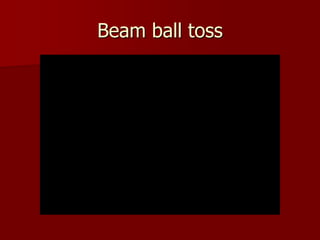Beam ball toss