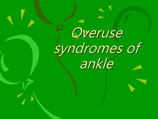 Overuse
syndromes of
ankle
 