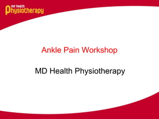 Ankle Pain Workshop
MD Health Physiotherapy

 