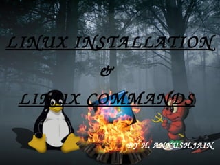 LINUX INSTALLATION & LINUX COMMANDS -BY H. ANKUSH.JAIN 