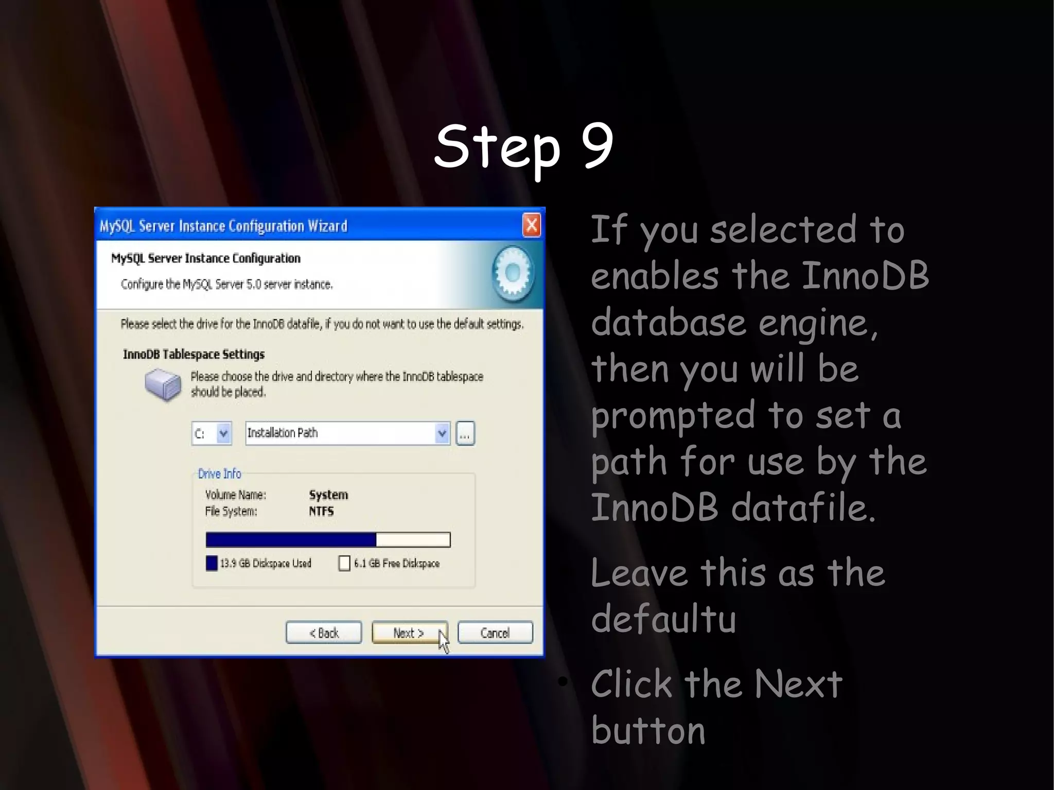 Step 9 If you selected to enables the InnoDB database engine, then you will be prompted to set a path for use by the InnoDB datafile. Leave this as the defaultu Click the Next button 