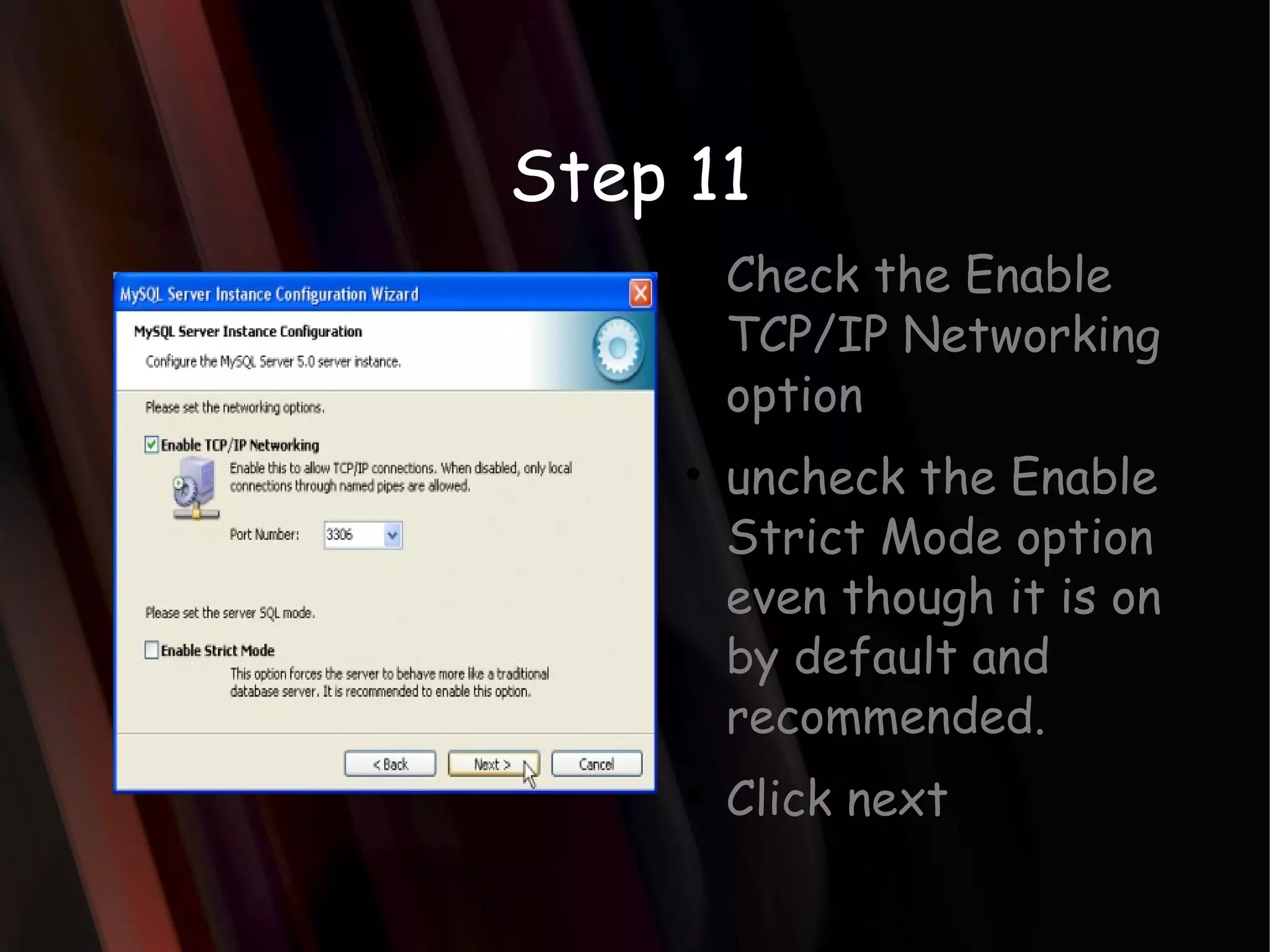 Step 11 Check the Enable TCP/IP Networking option uncheck the Enable Strict Mode option even though it is on by default and recommended. Click next 