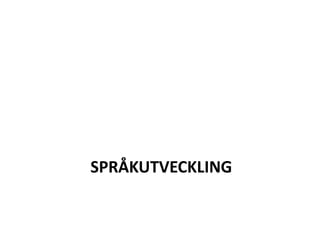 SPRÅKUTVECKLING
 
