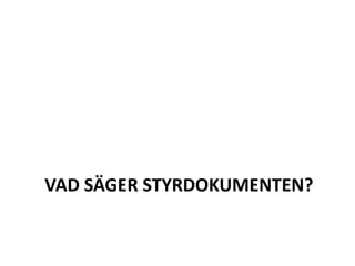 VAD SÄGER STYRDOKUMENTEN?
 