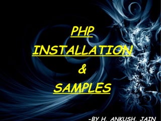 PHP INSTALLATION & SAMPLES -BY H. ANKUSH. JAIN 
