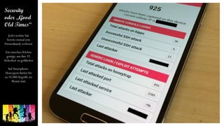 Jeder sechste hat
bereits einmal sein
Firmenhandy verloren
Ein einzelnesTelefon
genügt, um ihre IT-
Sicherheit zu gefährden
Auf Smartphone-
Honeypots finden bis
zu 10.000Angriffe im
Monat statt
 