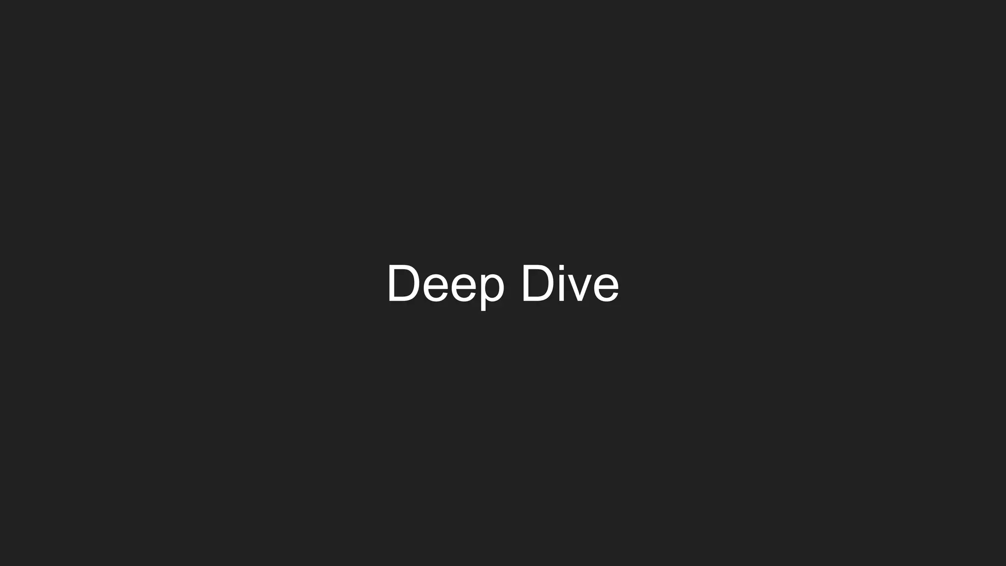 Deep Dive
 
