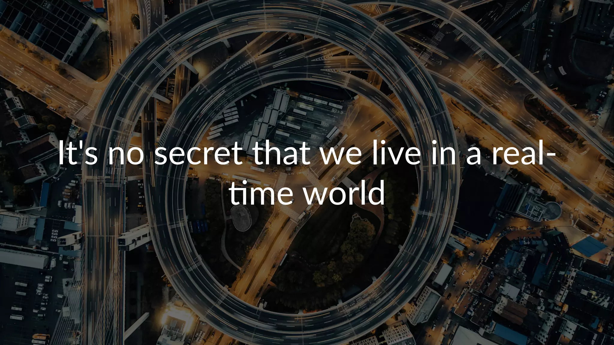 It's%no%secret%that%we%live%in%a%real1
2me%world