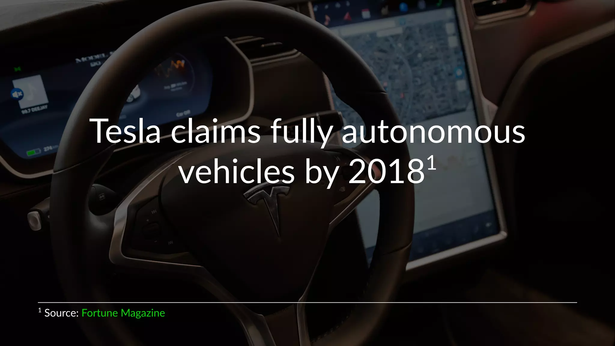Tesla&claims&fully&autonomous&
vehicles&by&20181
1
"Source:"Fortune"Magazine"