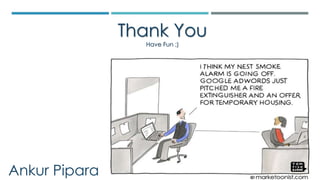 Thank You
Have Fun ;)
Ankur Pipara
 