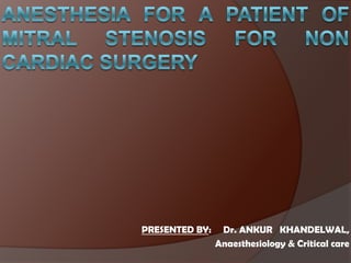 PRESENTED BY: Dr. ANKUR KHANDELWAL,
Anaesthesiology & Critical care
 