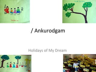 / Ankurodgam
Holidays of My Dream
 