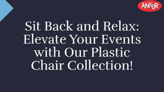 Sit Back and Relax: Elevate Your Events with Our Plastic Chair Collection!