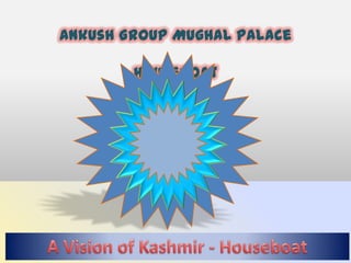Ankush Group Mughal Palace Houseboat A Vision of Kashmir - Houseboat 