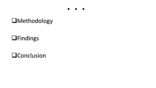Methodology
Findings
Conclusion
. . .
 