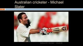 Australian cricketer - Michael
Slater
12 December 2020Ratankhuman (M.P.T., Ortho & Sports)
121
 