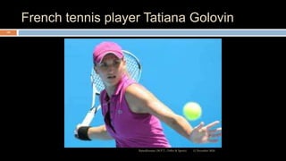 French tennis player Tatiana Golovin
12 December 2020Ratankhuman (M.P.T., Ortho & Sports)
122
 