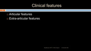 Clinical features
 Articular features
 Extra-articular features
12 December 2020Ratankhuman (M.P.T., Ortho & Sports)
22
 