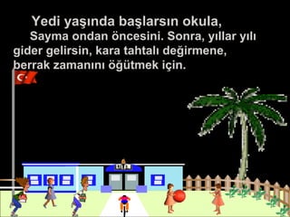 Yedi yaşında başlarsın okula,
Sayma ondan öncesini. Sonra, yıllar yılı
gider gelirsin, kara tahtalı değirmene,
berrak zamanını öğütmek için.
 