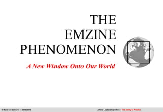 THE EMZINE Phenomenon A New Window Onto Our World © Marc van der Erve – 2009/2010					           A New Leadership Ethos – The Ability to Predict 