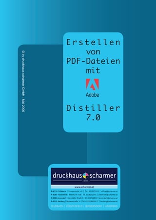 Erstellen
                                              von
© by druckhaus scharmer GmbH - Mai 2006




                                          PDF-Dateien
                                              mit


                                             Adobe

                                          Distiller
                                             7.0
 