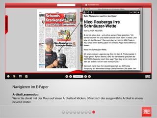 Navigieren im E-Paper
Artikel Lesemodus:
Wenn Sie direkt mit der Maus auf einen Artikeltext klicken, öﬀnet sich der ausgewählte Artikel in einem
neuen Fenster.
 