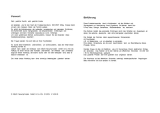 Vorwort
Sehr geehrte Kundin, sehr geehrter Kunde,
wir bedanken uns für den Kauf der Funkalarmzentral e SECVEST 2Way. Dieses Gerät
ist nach dem heutigen Stand der Technik gebaut.
Es erfüllt die Anforderungen der geltenden europäischen und nationalen Richtlinien.
Die Konformität wurde nachgewiesen, die entsprechenden Erklärungen und
Unterlagen sind beim Hersteller (www.abus-sc.com) hinterlegt.
Um einen gefahrlosen Betrieb sicherzustellen, müssen Sie als Anwender diese
Installationsanleitung beachten!
Bei Fragen wenden Sie sich bitte an Ihren Fachhändler.
Es wurde alles Erdenkliche unternommen, um sicherzustellen, dass der Inhalt dieser
Anleitung korrekt ist.
Jedoch kann weder der Verfasser noch ABUS Security-Center GmbH & Co. KG die
Haftung für einen Verlust oder Schaden übernehmen, der mittelbar oder unmittelbar
aufgrund dieser Anleitung verursacht wurde, oder von dem behauptet wird, dass er
dadurch entstanden ist.
Der Inhalt dieser Anleitung kann ohne vorherige Bekanntgabe geändert werden.
© ABUS Security-Center GmbH & Co. KG, 01-2010, V 5-05-30
Einführung
Diese Funkalarmzentrale dient in Kombination mit den Meldern und
Signalgebern zur Absicherung Ihres Eigentums. Sie können damit Ihre
Firma, Haus, Garage, Gartenhaus, Wochenendhaus, etc. absichern.
Die Zentrale meldet das unerlaubte Eindringen durch das Schalten von Ausgängen, an
denen Sie optische, akustische, oder stille Alarmgeber anschließen können.
Der Kontakt der Zentrale nebst angeschlossenen Komponenten
mit Feuchtigkeit,
z.B. im Badezimmer u.ä. ist unbedingt zu vermeiden.
Eine andere Verwendung als die zuvor beschriebene kann zur Beschädigung dieses
Produkts führen.
Darüber hinaus ist dies mit Gefahren, wie z.B. Kurzschluss, Brand, elektrischer Schlag,
etc. verbunden. Das Netzteil ist für den Betrieb am öffentlichen Stromnetz mit 230 Volt
/ 50 Hz Wechselspannung geeignet.
Das gesamte Produkt darf nicht geändert bzw. umgebaut werden.
Der Anschluss an das öffentliche Stromnetz unterliegt länderspezifischen Regelungen.
Bitte informieren Sie sich darüber im Vorfeld.
 