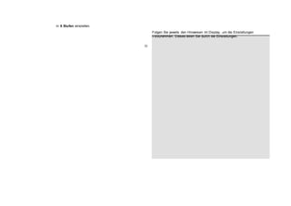 in 5 Stufen einstellen.
Folgen Sie jeweils den Hinweisen im Display , um die Einstellungen
v orzunehmen. Dieses leiten Sie durch die Einstellungen.
32
 