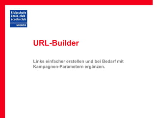 URL-Builder

Links einfacher erstellen und bei Bedarf mit
Kampagnen-Parametern ergänzen.
 